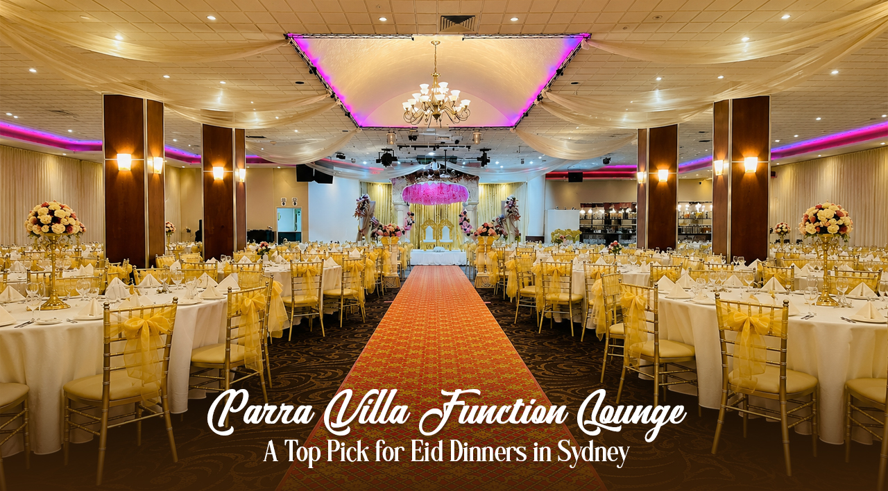 Parra Villa Function Lounge - A Top Pick for Eid Dinners in Sydney